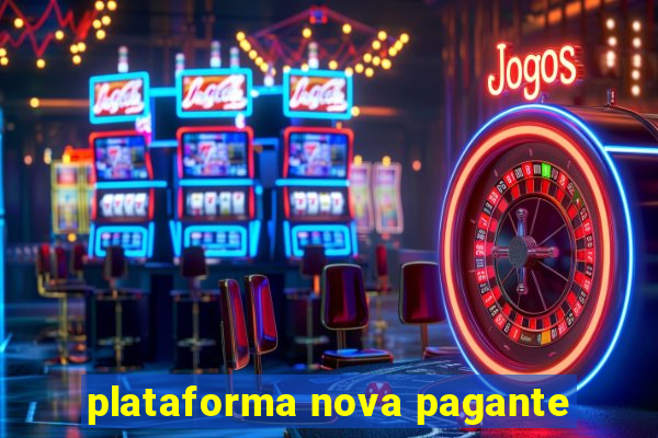 plataforma nova pagante